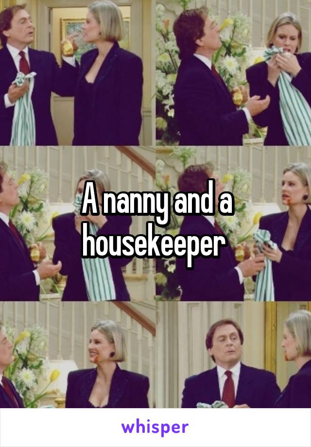 A nanny and a housekeeper 