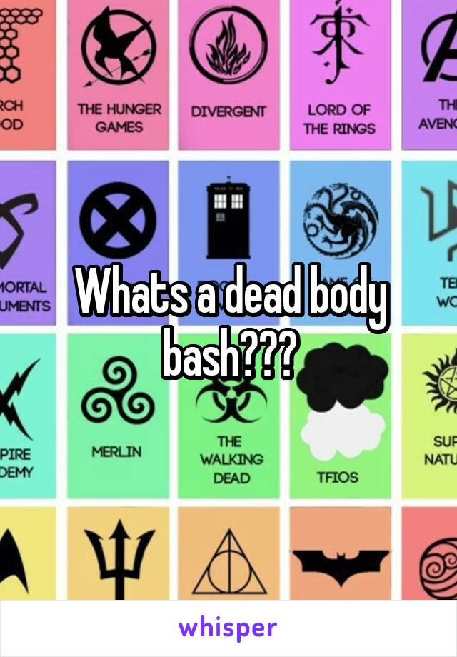 Whats a dead body bash???