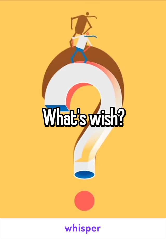 What's wish?