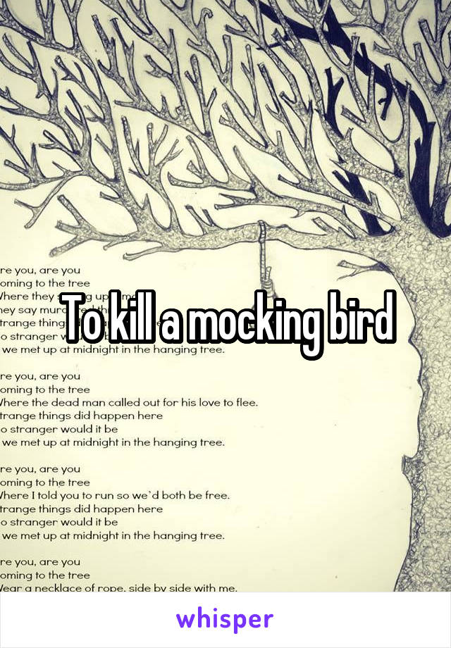 To kill a mocking bird