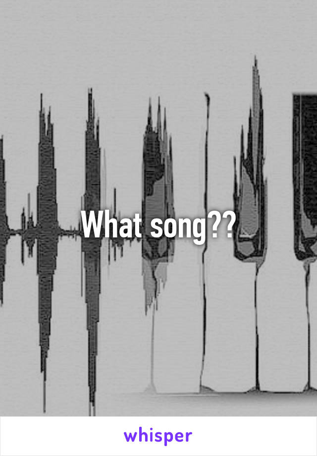 What song??