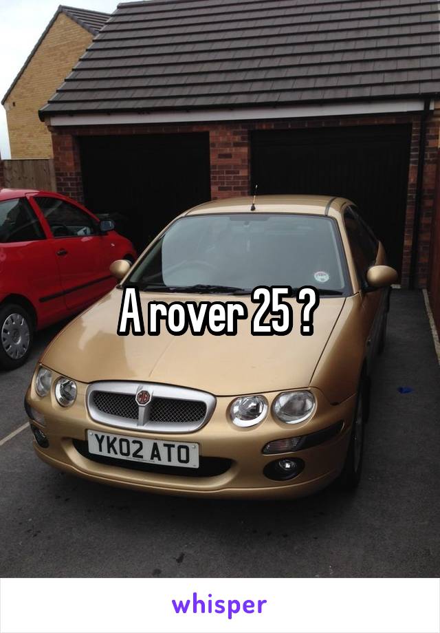 A rover 25 ? 