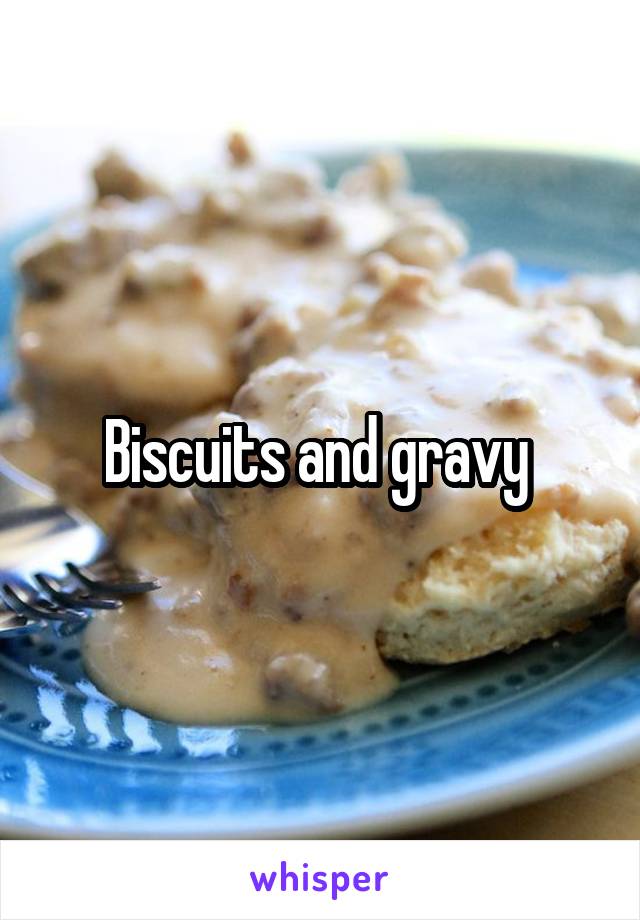 Biscuits and gravy 