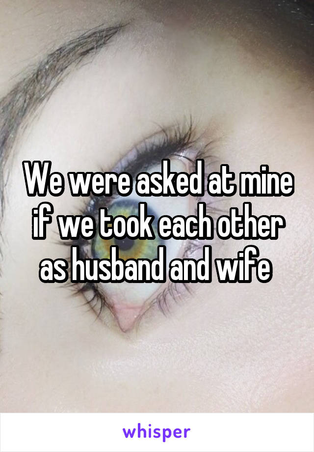 We were asked at mine if we took each other as husband and wife 