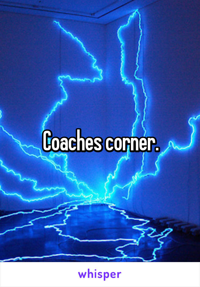 Coaches corner.