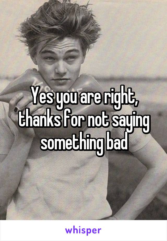 Yes you are right, thanks for not saying something bad