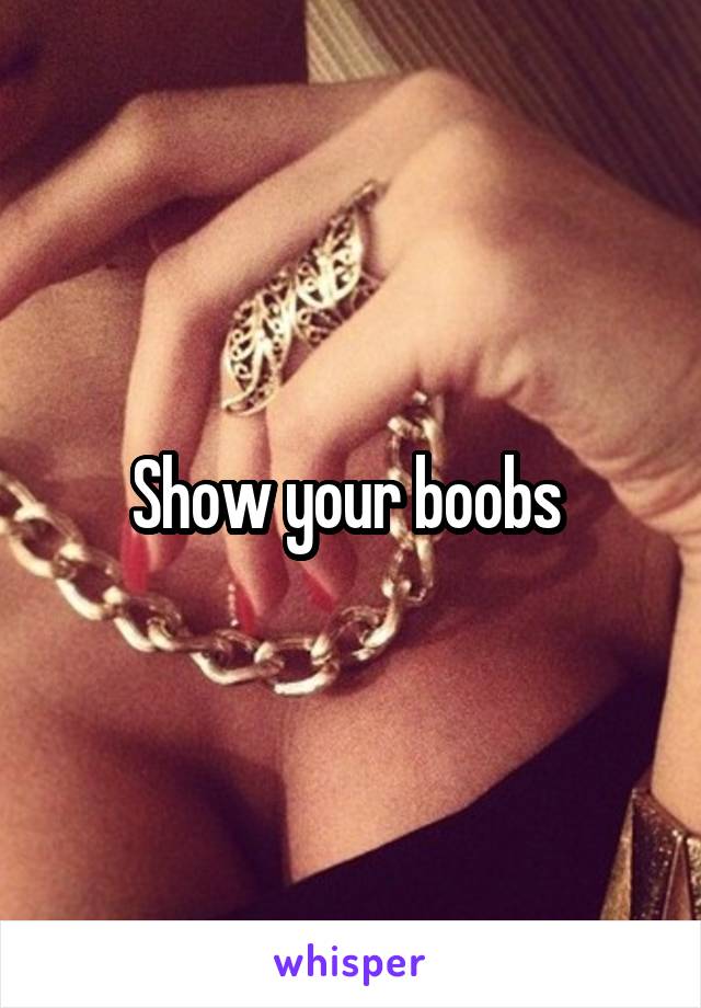 Show your boobs 