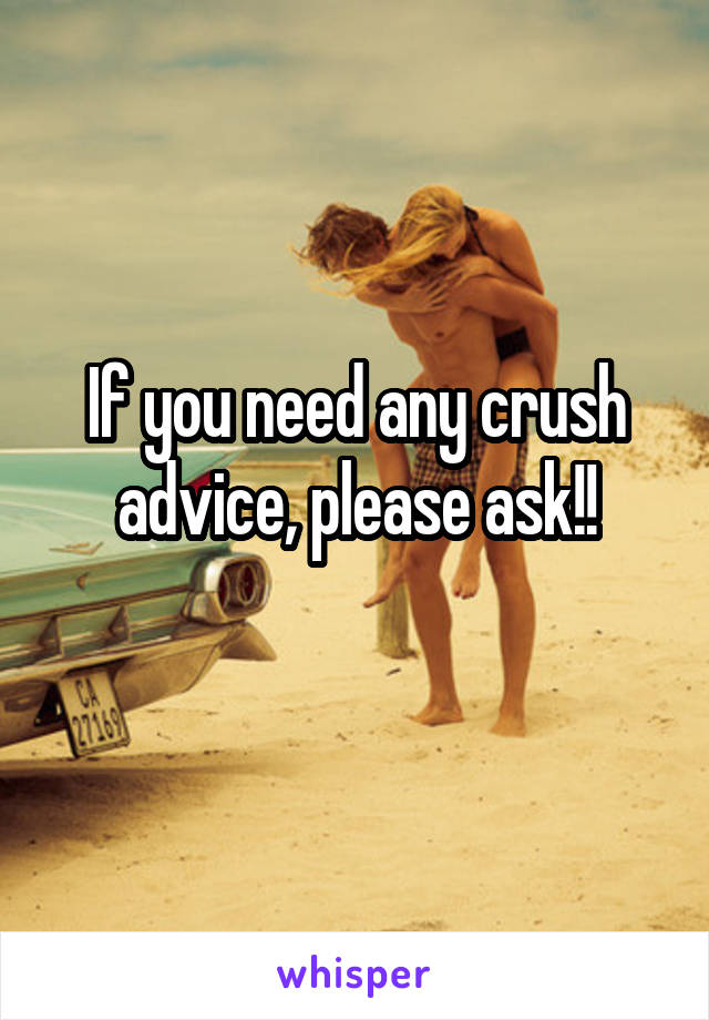 If you need any crush advice, please ask!!
