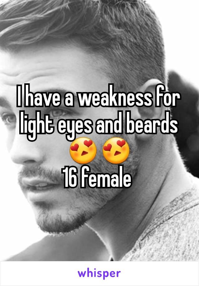 I have a weakness for light eyes and beards😍😍
16 female 