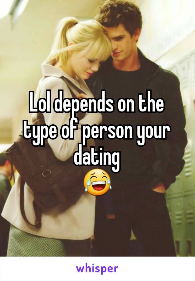Lol depends on the type of person your dating
😂