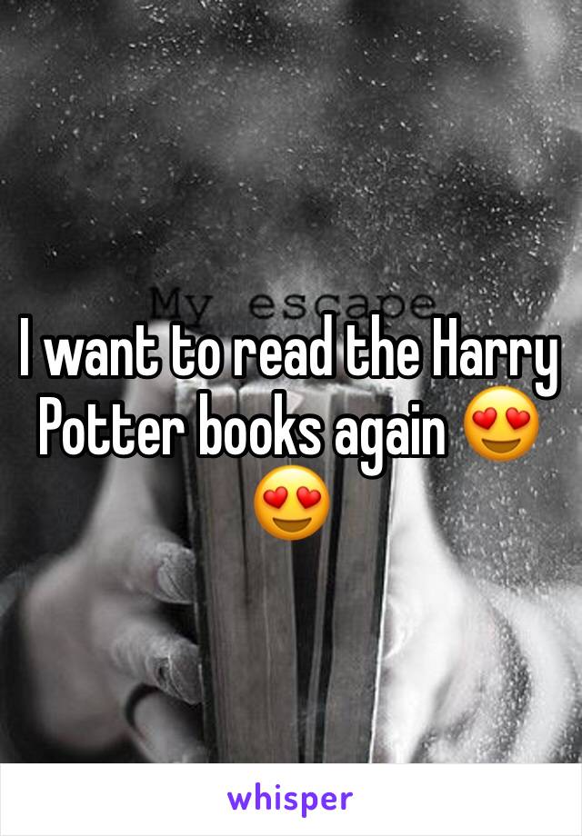 I want to read the Harry Potter books again 😍😍