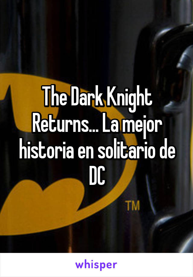 The Dark Knight Returns... La mejor historia en solitario de DC