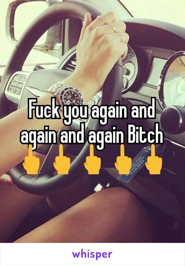 Fuck you again and again and again Bitch🖕🖕🖕🖕🖕