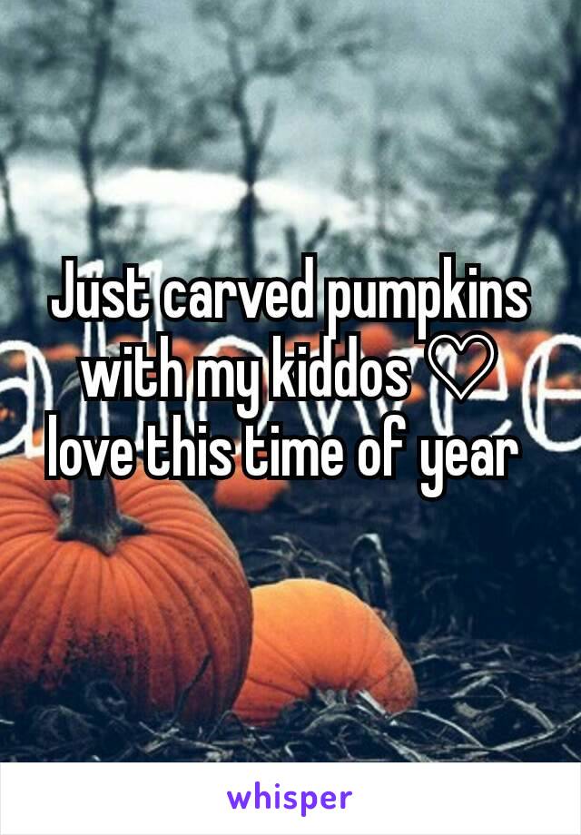 Just carved pumpkins with my kiddos ♡ love this time of year 