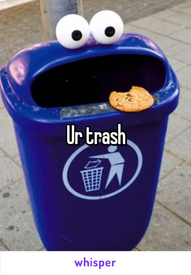 Ur trash