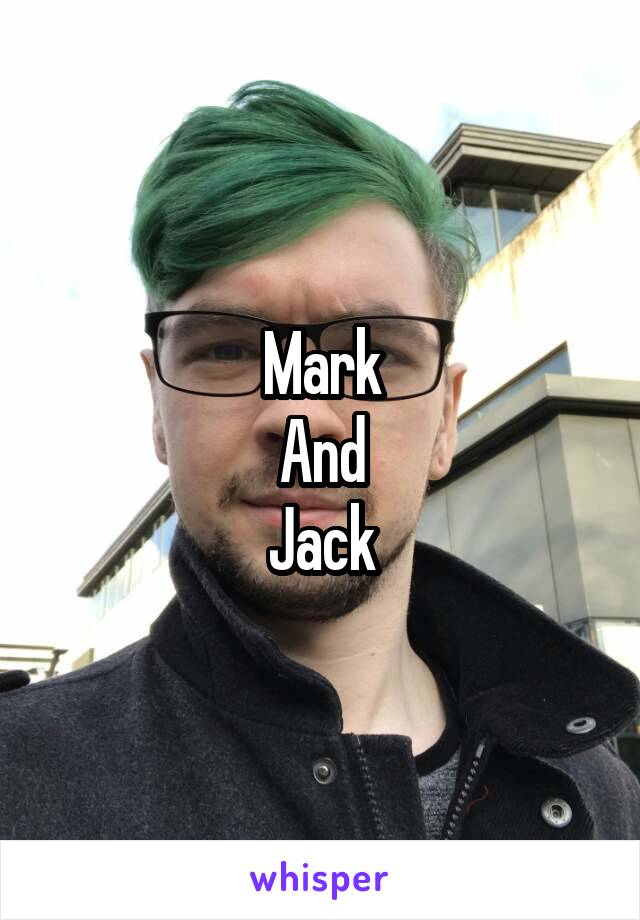 Mark
And
Jack