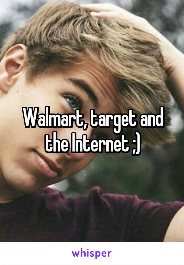 Walmart, target and the Internet ;)