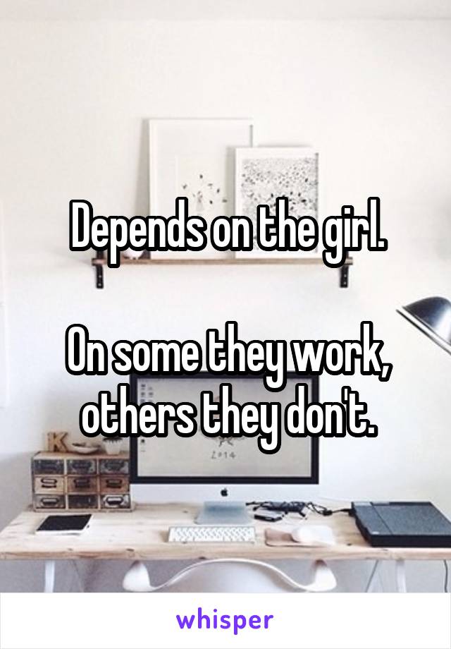 Depends on the girl.

On some they work, others they don't.