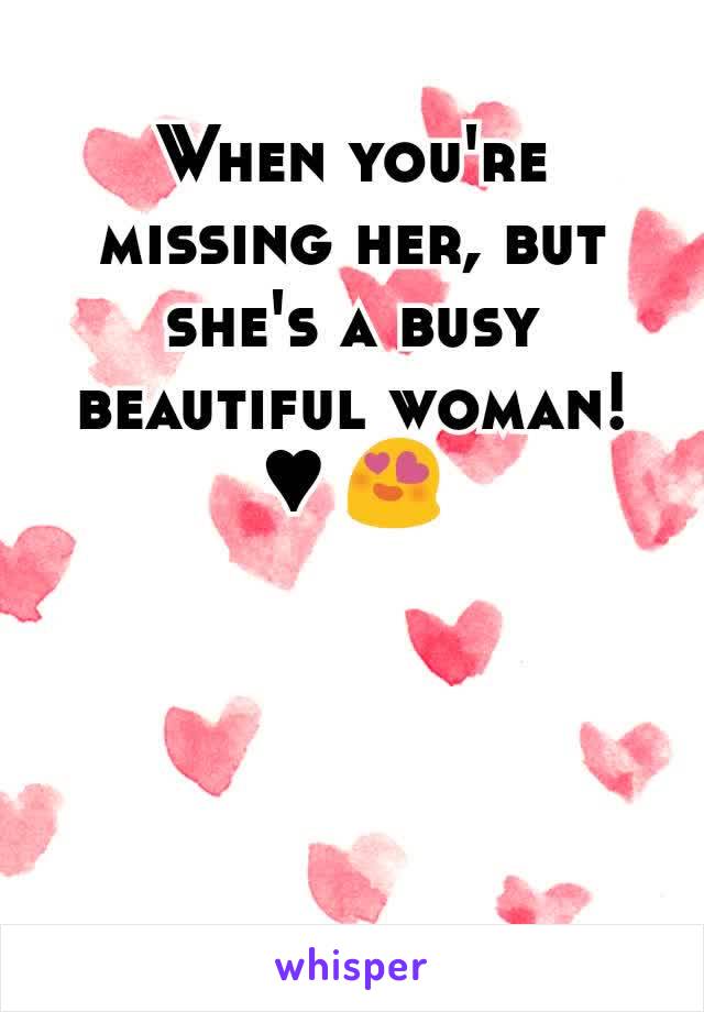 When you're missing her, but she's a busy beautiful woman! ♥ 😍