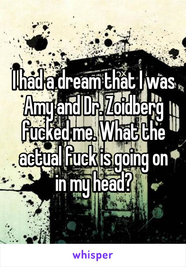 I had a dream that I was Amy and Dr. Zoidberg fucked me. What the actual fuck is going on in my head?