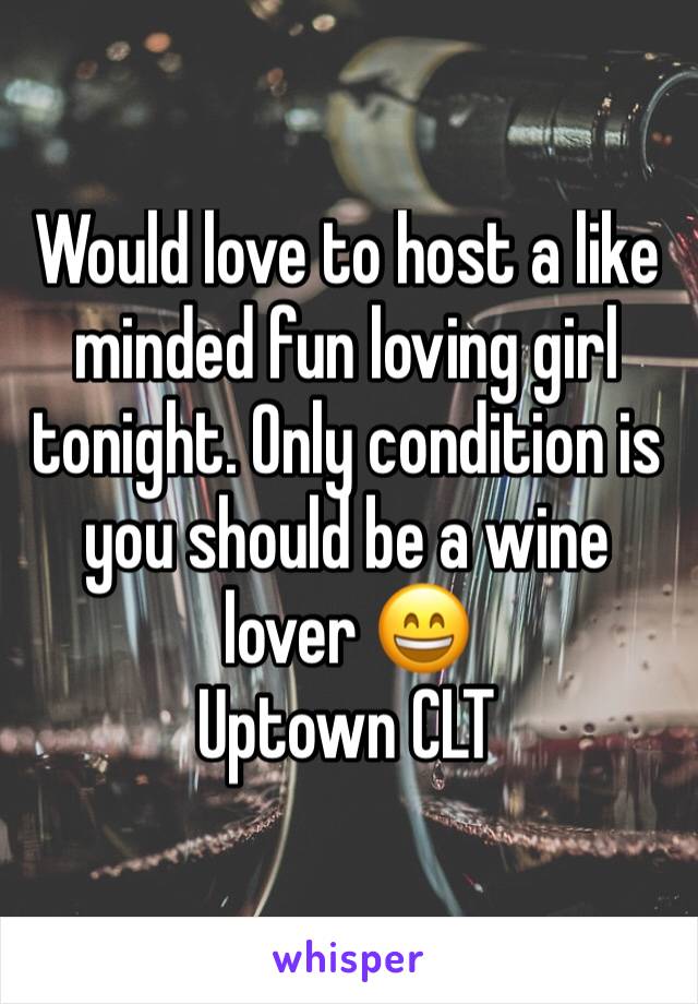 Would love to host a like minded fun loving girl tonight. Only condition is you should be a wine lover 😄
Uptown CLT