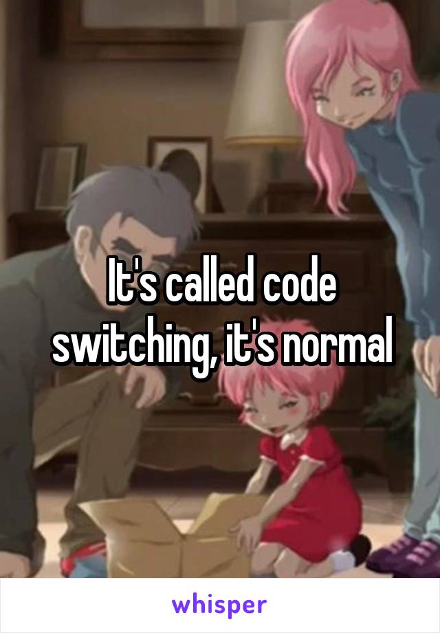 It's called code switching, it's normal