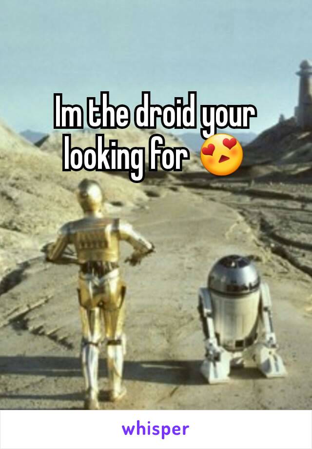 Im the droid your looking for 😍