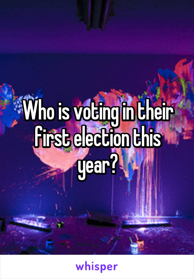 Who is voting in their first election this year?