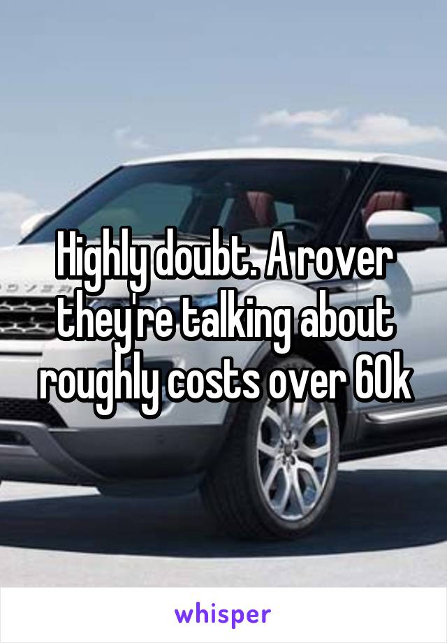 Highly doubt. A rover they're talking about roughly costs over 60k