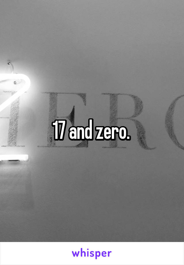 17 and zero. 