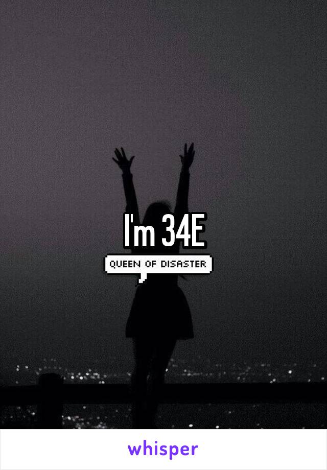 I'm 34E