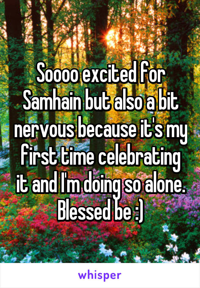 Soooo excited for Samhain but also a bit nervous because it's my first time celebrating it and I'm doing so alone. Blessed be :)