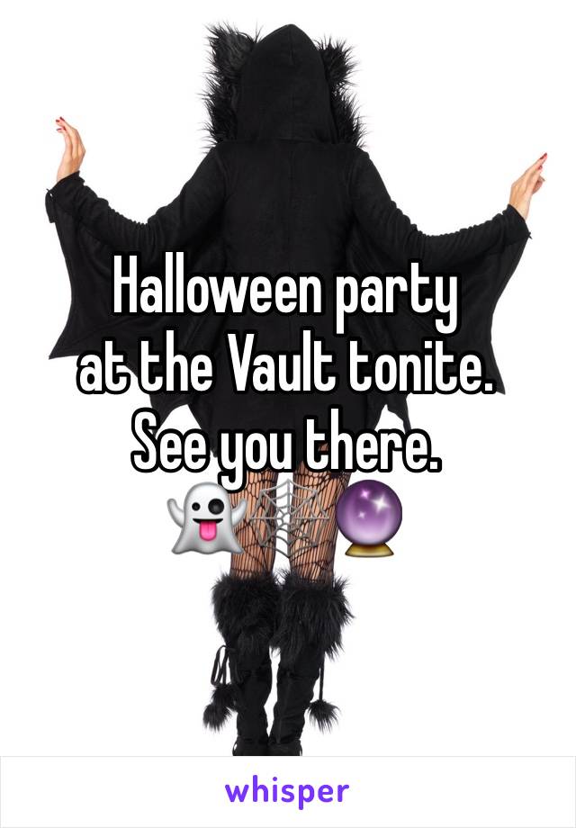 Halloween party 
at the Vault tonite. 
See you there. 
👻🕸🔮