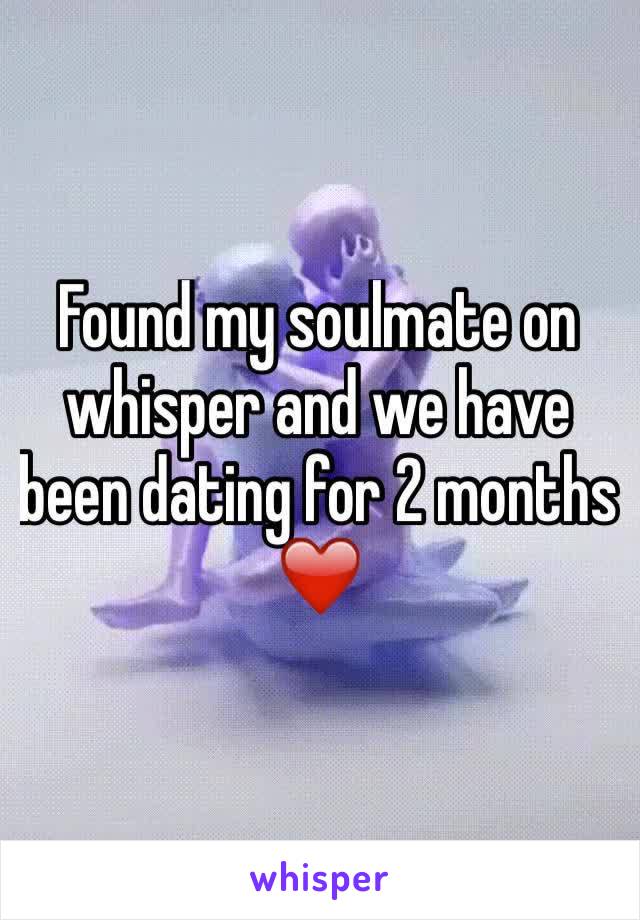 Found my soulmate on whisper and we have been dating for 2 months ❤️