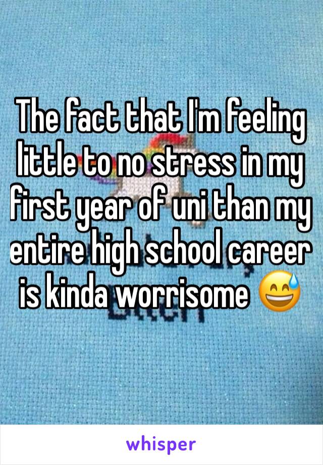 The fact that I'm feeling little to no stress in my first year of uni than my entire high school career is kinda worrisome 😅