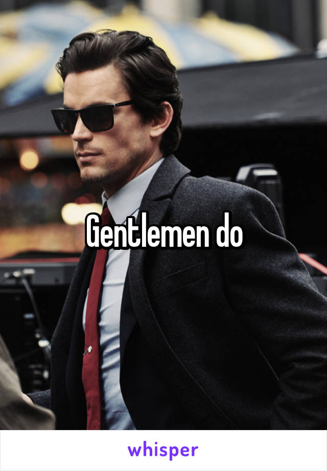 Gentlemen do