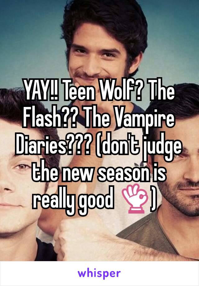 YAY!! Teen Wolf? The Flash?? The Vampire Diaries??? (don't judge the new season is really good 👌)  