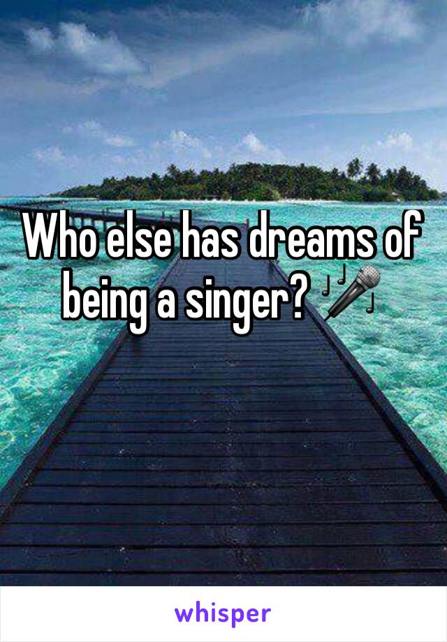Who else has dreams of being a singer? 🎤