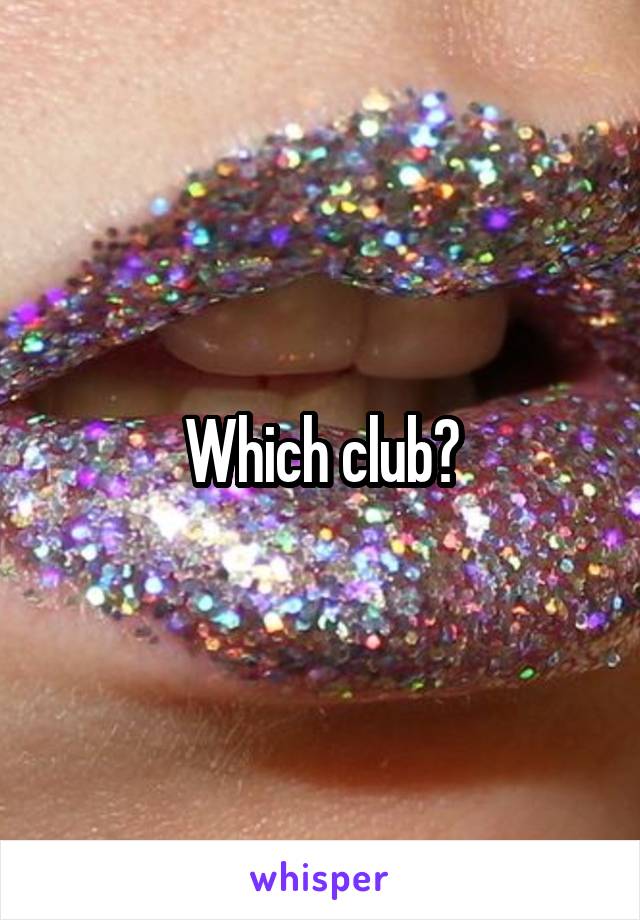 Which club?