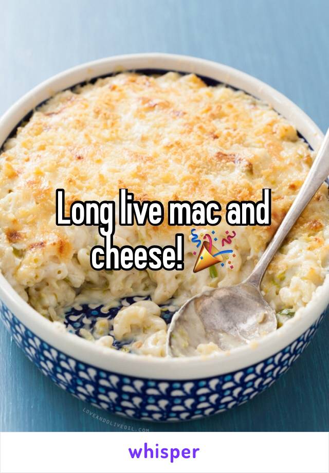 Long live mac and cheese! 🎉