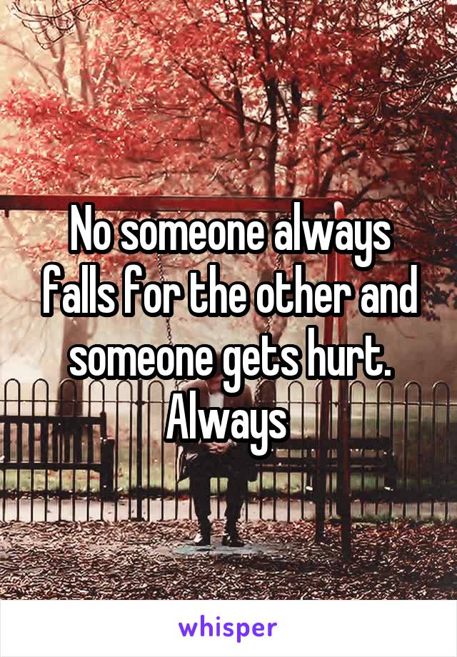 No someone always falls for the other and someone gets hurt. Always 