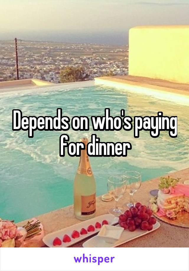 Depends on who's paying for dinner