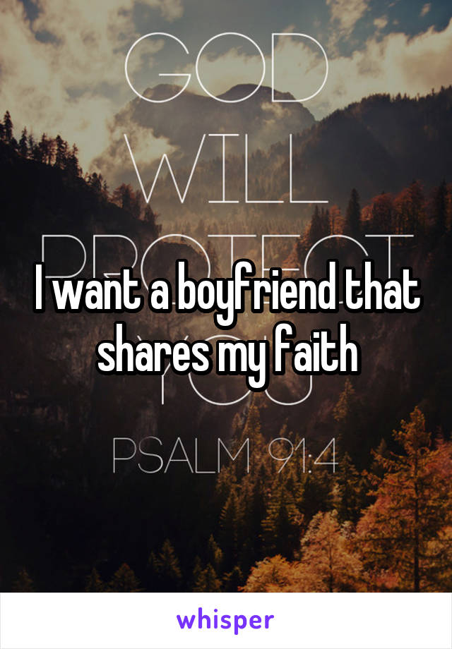 I want a boyfriend that shares my faith