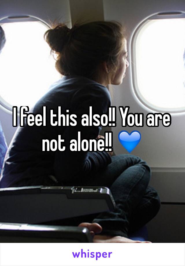 I feel this also!! You are not alone!! 💙