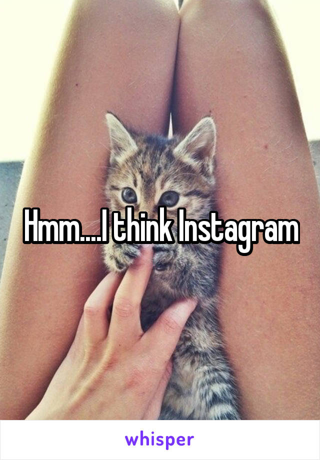 Hmm....I think Instagram