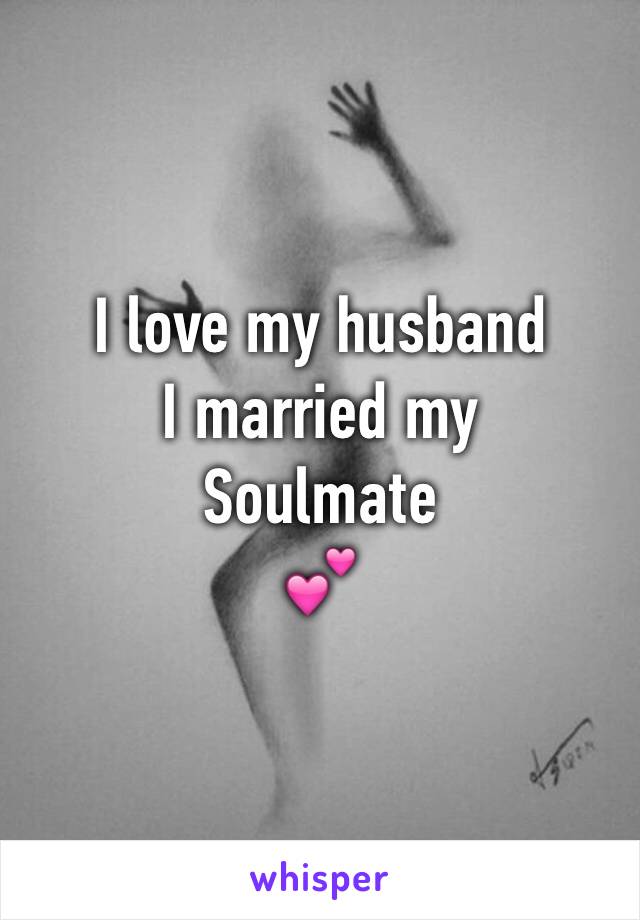 I love my husband 
I married my 
Soulmate 
💕