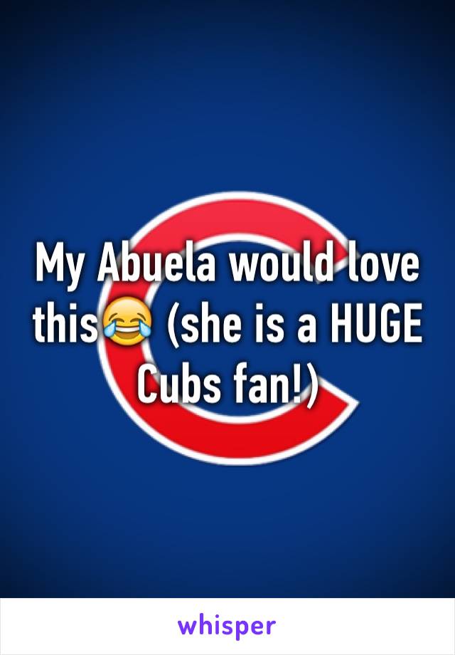 My Abuela would love this😂 (she is a HUGE Cubs fan!)