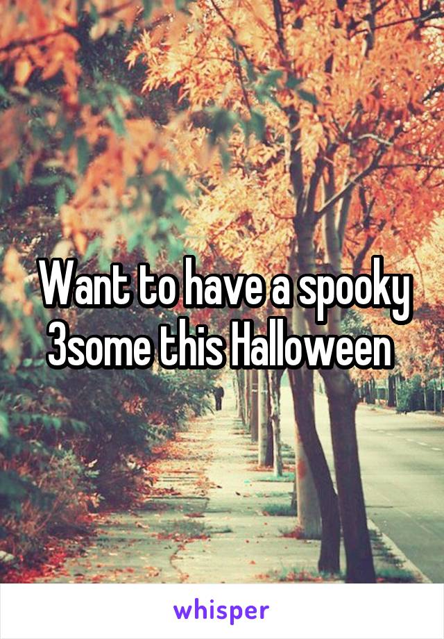 Want to have a spooky 3some this Halloween 