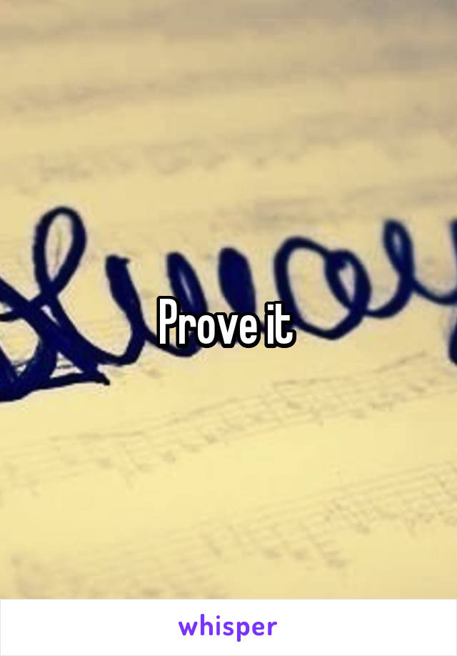 Prove it 