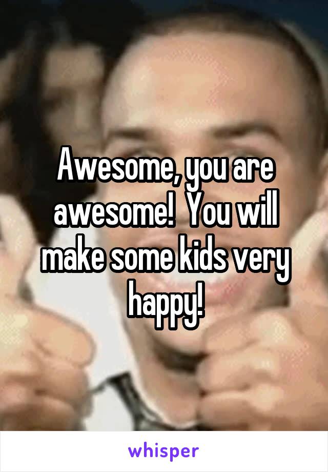 Awesome, you are awesome!  You will make some kids very happy!